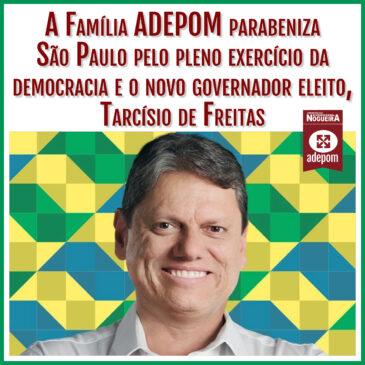 A Família Adepom parabeniza São Paulo e o seu novo governador, Tarcísio de Freitas