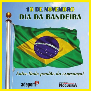 Dia da Bandeira: todo nosso afeto ao maior símbolo do Brasil