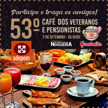 Vem aí o 53º Café dos Veteranos e Pensionistas da ADEPOM. É gratuito! Participe!
