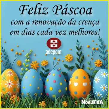 Feliz Páscoa com renovação da crença em dias cada vez melhores!