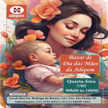 Vai ter Bazar de Dia das Mães na ADEPOM: 7 de maio, vem!