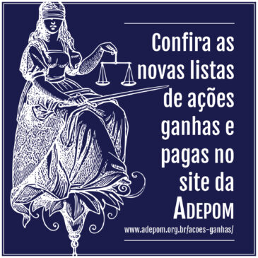 Confira as novas listas de ações ganhas e pagas divulgadas pelo Depto. Jurídico da ADEPOM