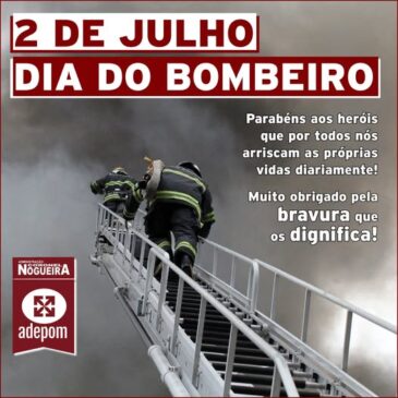 2 de julho: Dia do Bombeiro, dia de homenagear e agradecer!
