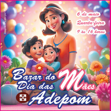 Vai ter Bazar de Dia das Mães na Adepom dia 6 de maio: venha se divertir com a gente!
